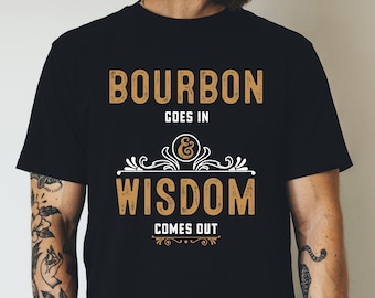 Bourbon Goes In Wisdom Comes Out T-Shirt: Bourbon Lover Gift
