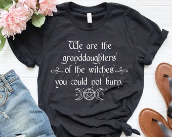 Granddaughters of Witches T-Shirt: Salem Witch, Feminist, Mystical Clothing
