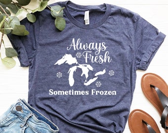 Always Fresh Sometimes Frozen Shirt - Michigan Apparel - Michigan State Tee- Great Lake State- Michigan Made - Great Lakes - RS25