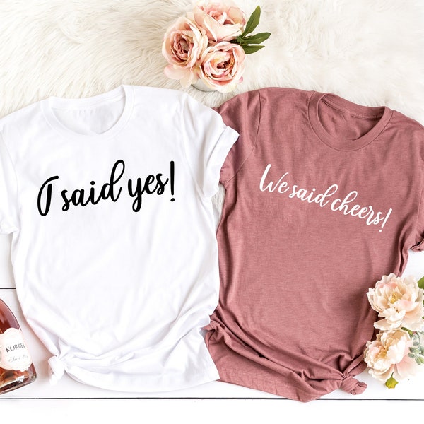 I Said Yes and We Said Cheers Shirt, Funny Bachelorette Shirts, Bridesmaid Gifts, Minimalist Bride Shirt, Bride Crew Shirt, Team Bride Tees