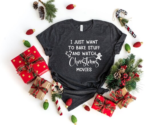 Christmas Shirts for Women, Christmas Baking Shirt, Christmas Shirts, I  Just Want to Bake Stuff and Watch Christmas Movies, Funny Christmas 