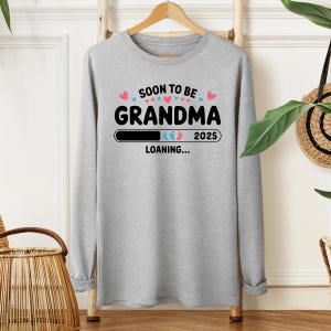 Soon To Be Grandma 2025 Shirt, Pregnancy Reveal Sweatshirt, Baby Loading Long Sleeve Tee, First Time Grandma Gift, Cute Family Announcement