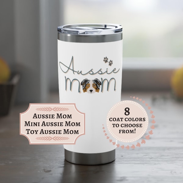 Custom Aussie Mom Tumbler, Australian Shepherd Tumbler Personalized Aussie Mom Gift 20oz Double Insulated Aussie Shepherd Tumbler Travel Mug