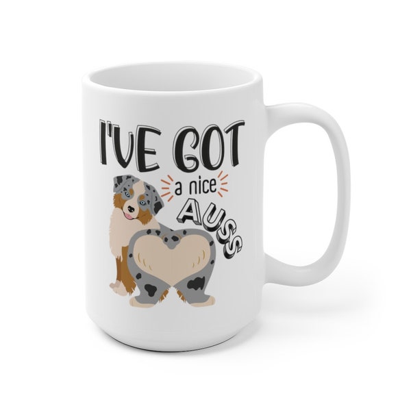 I've Got A Nice Auss Mug, Funny Australian Shepherd Coffee Mug, Aussie Mom Cup, Blue Merle Aussie Shepherd Wiggle Butt 11oz or 15oz Mug Gift