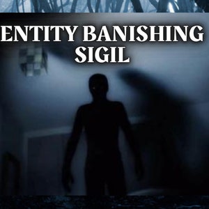 May include: A dark, shadowy figure stands in a dimly lit room. The text "ENTITY BANISHING SIGIL" is displayed at the top of the image.