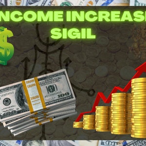 May include: A green dollar sign symbol with a black and white sigil in the background. A stack of hundred dollar bills is in the lower left corner. A red arrow points upward with a stack of gold coins on the right side of the image. The text "INCOME INCREASE SIGIL" is at the top of the image.