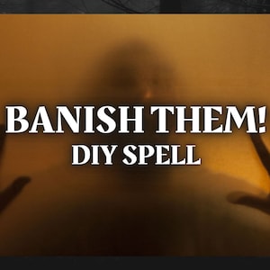 DIY Banishing Ritual: Banish Them Spell