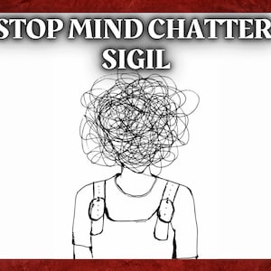 May include: Black and white line drawing of a person with a tangled mess of lines for a head. The text "STOP MIND CHATTER SIGIL" is above the drawing.