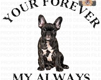 French Bulldog Your Forever My Always Pet Lovers PNG Design | Digital Download File