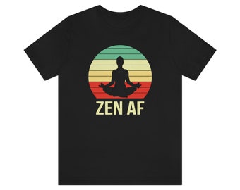 Zen AF T-Shirt - Zen Meditation Printed T Shirt - High Quality Graphic Tees Available In Multiple Colors & Sizes