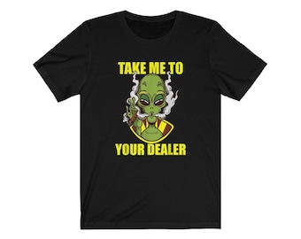 Take Me To Your Dealer - Alien 420 Weed Shirt