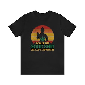 Inhale The Good Shit - Exhale The Bullshit