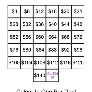 May include: A black and white grid with dollar amounts from &pound;4 to &pound;140. The grid is labelled "Save &pound;2,000 In 31 Days!" and "Colour In One Per Day!" The grid is a printable chart for saving money.