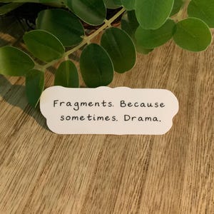 Fragments Because Sometimes Drama Sticker | Writer Editor Gift | Grammar Nerd Sticker | Writing Humor