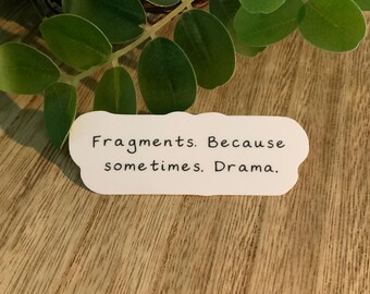 Fragments Because Sometimes Drama Sticker | Writer Editor Gift | Grammar Nerd Sticker | Writing Humor