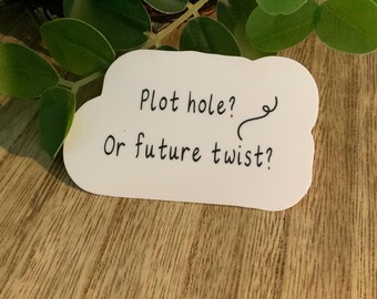 Plot Hole or Future Twist Sticker | Writer Gift | Author Humor | Editor Sticker | Storytelling