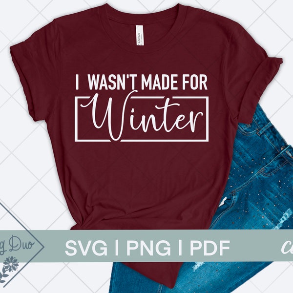 I Wasn’t Made for Winter SVG | Instant Digital Download