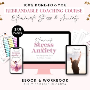May include: A digital coaching course titled "Eliminate Stress & Anxiety" with 159 pages. The course includes an ebook and workbook, fully editable in Canva. The image shows a computer screen, a tablet, and a smartphone displaying the course materials.