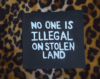 No One is Illegal on Stolen Land Hand Painted Canvas Patch