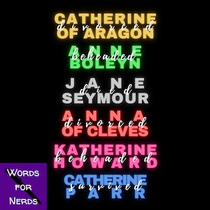 May include: A black background with six names of the wives of Henry VIII in neon colors. Each name is accompanied by a word describing their fate: divorced, beheaded, died, divorced, beheaded, survived. The words "Words for Nerds" are in purple at the bottom.