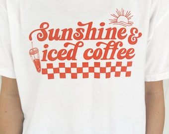 Sunshine & Iced Coffee T-Shirt: Comfort Colors Unisex Tee