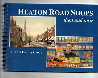 Puede incluir: Un libro titulado "Heaton Road Shops then and now" con una foto de una escena de calle del pasado y una foto de una tienda de dulces con un hombre sosteniendo un frasco de dulces. El libro está publicado por el Heaton History Group.