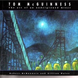 Signed - Tom McGuiness - The Art of the Underground Miner. 1st 1997.