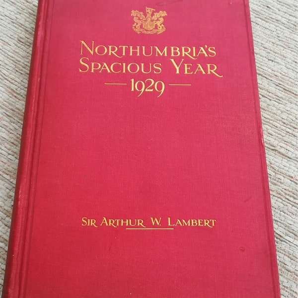 Signed - Northumbrias Spacious Year 1929 by Sir. Arthur W. Lambert. 1st ed 1930
