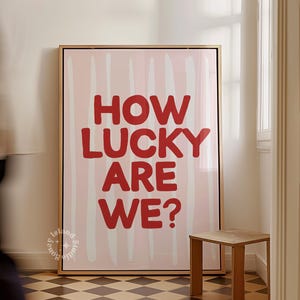 How Lucky Are We Print, Trendy Dorm Room Wall Art, Affirmation Poster, Trendy Pink Red Girly Prints, UNFRAMED