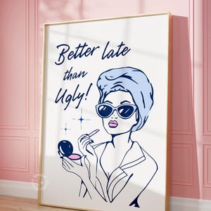 Better late than ugly wall art, Blue Bathroom decor, restroom prints, Navy girly wall art, apartment decor, UNFRAMED