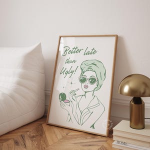 Better Late Than Ugly Wall Art, Sage Green Bathroom Print, Girly Restroom Art for Apartment, Trendy Dorm Decor, Funny Bathroom art, UNFRAMED