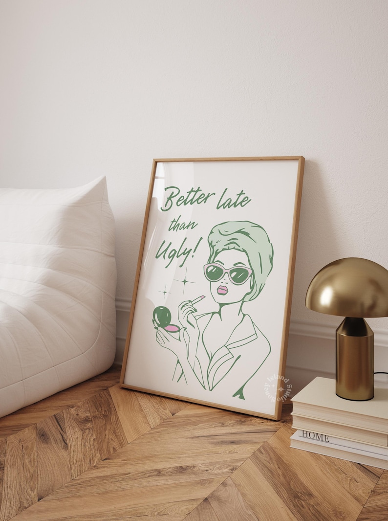 Better Late Than Ugly Wall Art, Sage Green Bathroom Print, Girly Restroom Art for Apartment, Trendy Dorm Decor, Funny Bathroom art, UNFRAMED