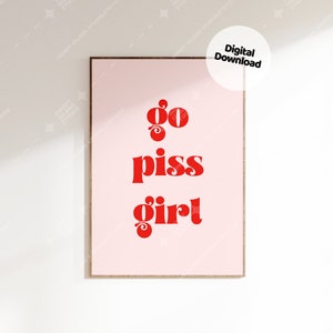 Go Piss Girl Print, Typography Poster, Apartment Decor, Preppy Room Decor, Trendy Go Piss Girl Wall Art, Retro Wall Art, Bathroom Decor