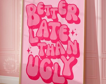 Better Late Than Ugly Pink Print Poster hot pink bathroom wall decor dorm room decor girly wall prints