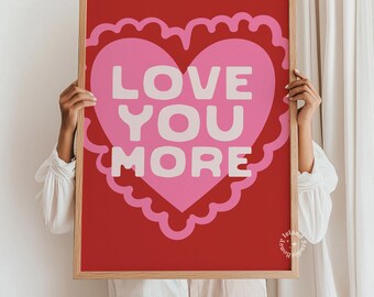 Love you More print, Affirmation Poster, Trendy Pink Red Girly Prints, UNFRAMED