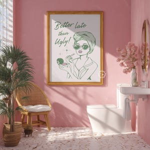 Better Late Than Ugly Wall Art, Sage Green Bathroom Print, Girly Restroom Art for Apartment, Trendy Dorm Decor, Funny Bathroom art, UNFRAMED