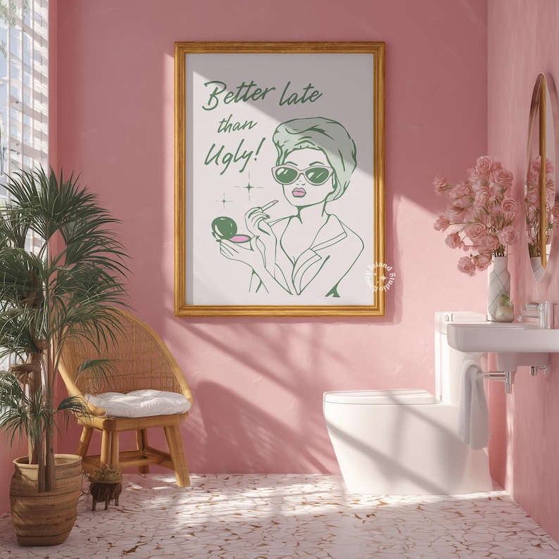 Better Late Than Ugly Wall Art, Sage Green Bathroom Print, Girly Restroom Art for Apartment, Trendy Dorm Decor, Funny Bathroom art, UNFRAMED