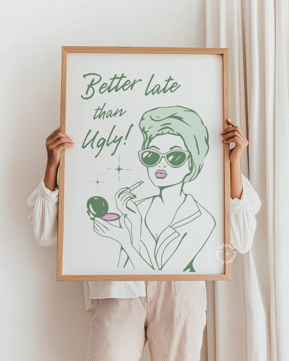 Funny Sage Green Bathroom Art: Better Late Than Ugly Print UNFRAMED