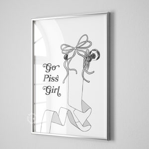 Go Piss Girl Coquette black white print, Bathroom decor, Restroom wall print, Trendy dorm decor