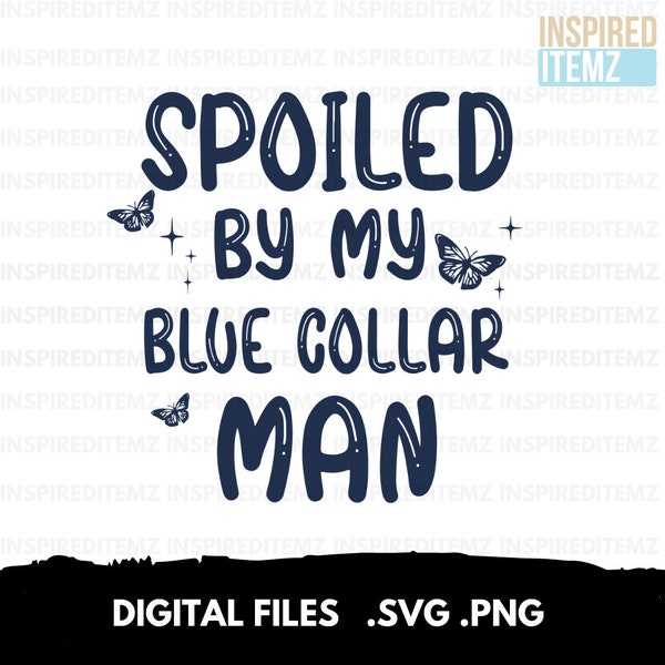 Spoiled By My Blue Collar Man Svg Png, Funny Blue Collar Wife Svg, Funny Gift For Her