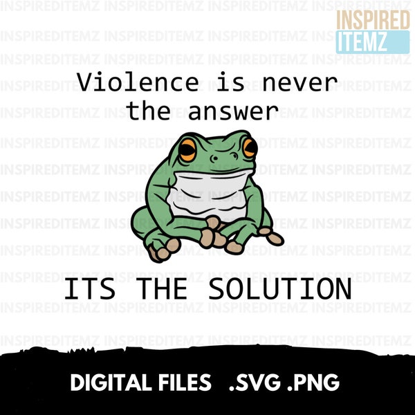 Violence Is Never The Answer Png Svg, Funny Frog Sweatshirt Png Svg, Funny Meme Svg, Frog Svg, Trendy Frog Shirt, Funny Gift For Guys