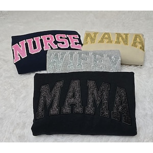 Custom Glitter Applique Embroidered Sweatshirt: Mama, Nurse, Nana, Wifey Shirt