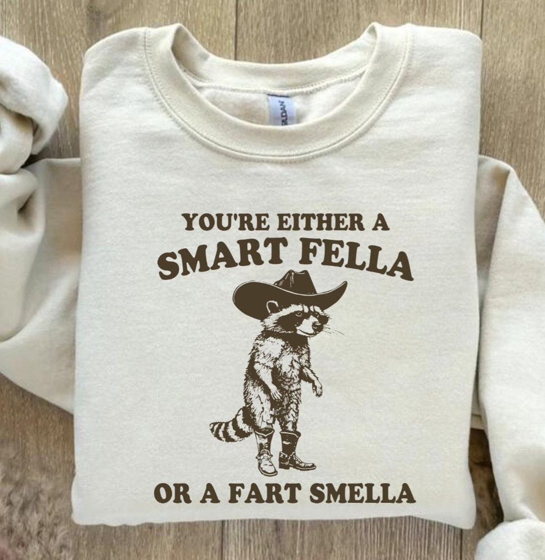 You're Either A Smart Fella or A Fart Smella Retro T Shirt, Sweatshirt
