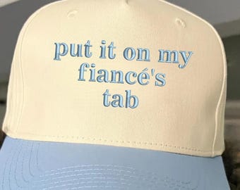 Embroidered 'Put It On My Fiance’s Tab' Baseball Cap: Bachelorette Party Hat