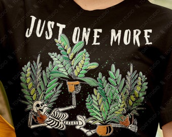 Just One More Plant Skeleton Unisex T-shirt, Plant Lover Shirt, Plant Parent Gift, Skeleton Gardener, Indoor Plant Botany, Gothic Plant Love