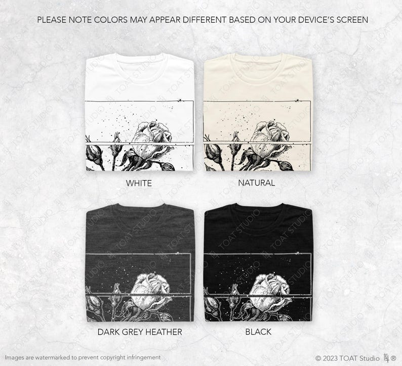May include: Four t-shirts in white, natural, dark grey heather, and black, each featuring a floral design. The design includes a detailed rose illustration with the text "TOAT STUDIO" and "PLEASE NOTE COLORS MAY APPEAR DIFFERENT BASED ON YOUR DEVICE'S SCREEN".