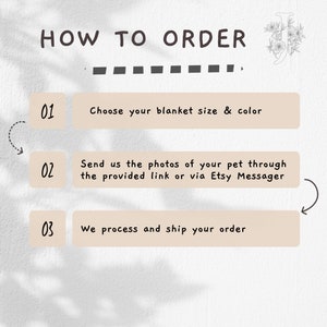 May include: How to order a custom pet blanket. Choose your blanket size and colour, send photos of your pet through the provided link or Etsy Messenger, and we will process and ship your order.