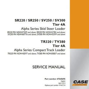May include: A service manual for Case Construction Alpha Series Skid Steer Loaders and Compact Track Loaders. The manual includes model numbers SR220, SR250, SV250, SV300, TR320, and TV380. The part number is 47540695, published in April 2014.