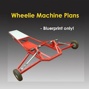 May include: Red metal wheelie machine plans with a white seat and two small wheels. The text "Wheelie Machine Plans - Blueprint only!" is displayed in yellow.