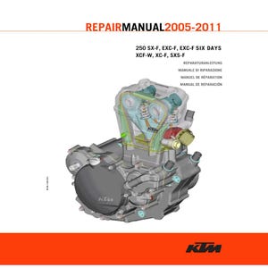 May include: A repair manual for 250 SX-F, EXC-F, EXC-F SIX DAYS, XCF-W, XC-F, and SXS-F motorcycles. The cover features a detailed, transparent illustration of an engine, with the text "REPAIR MANUAL 2005-2011" at the top. The KTM logo is at the bottom.